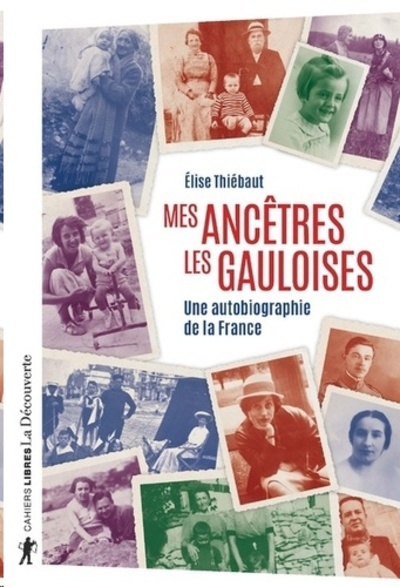 Mes ancêtres les gauloises - Une autobiographie de la France -