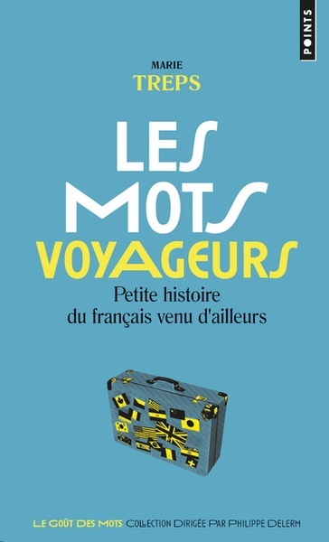 Les mots voyageurs - Petite histoire du français venu d'ailleurs