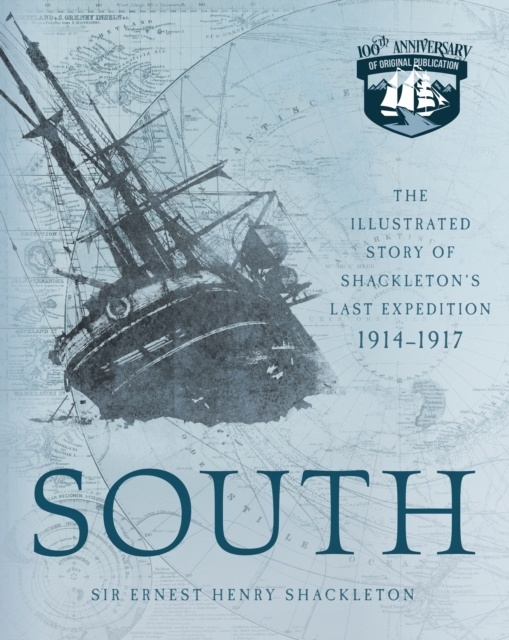 South : The Illustrated Story of Shackleton's Last Expedition 1914-1917
