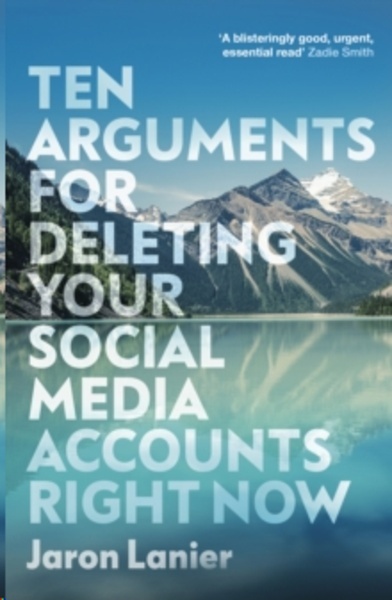 Ten Arguments For Deleting Your Social Media Accounts Right Now