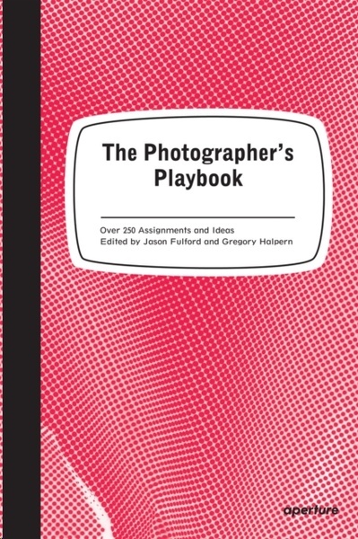 The Photographer's Playbook : 307 Assignments and Ideas