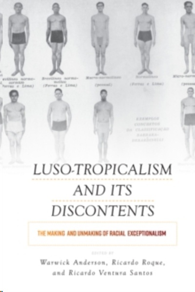 Luso-Tropicalism and its Discontents : The Making and Unmaking of Racial Exceptionalism