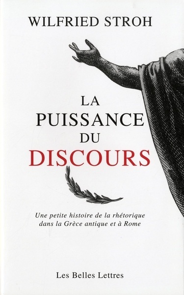 La puissance du discours - Une petite histoire de la rhétorique dans la Grèce antique et à Rome