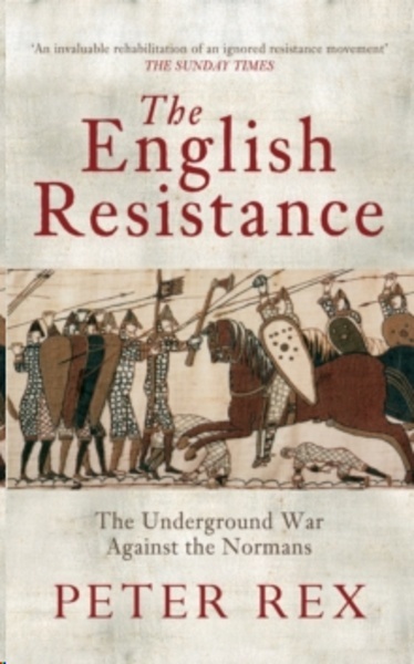 The English Resistance : The Underground War Againt the Normans