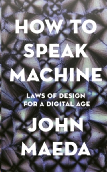 How to Speak Machine : Laws of Design for a Computational Age