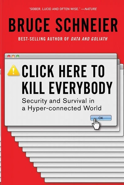 Click Here to Kill Everybody : Security and Survival in a Hyper-connected World