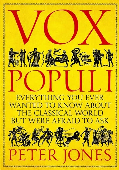Vox Populi : Everything You Ever Wanted to Know about the Classical World but Were Afraid to Ask