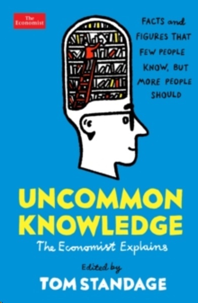 Uncommon Knowledge : Extraordinary Things That Few People Know