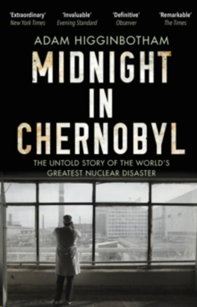 Midnight in Chernobyl : The Untold Story of the World's Greatest Nuclear Disaster