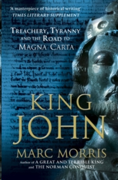 King John : Treachery, Tyranny and the Road to Magna Carta