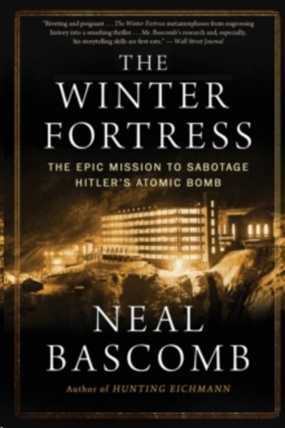 The Winter Fortress : The Epic Mission to Sabotage Hitler's Atomic Bomb