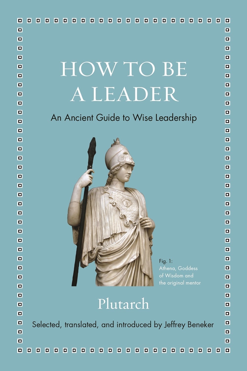 How to Be a Leader : An Ancient Guide to Wise Leadership
