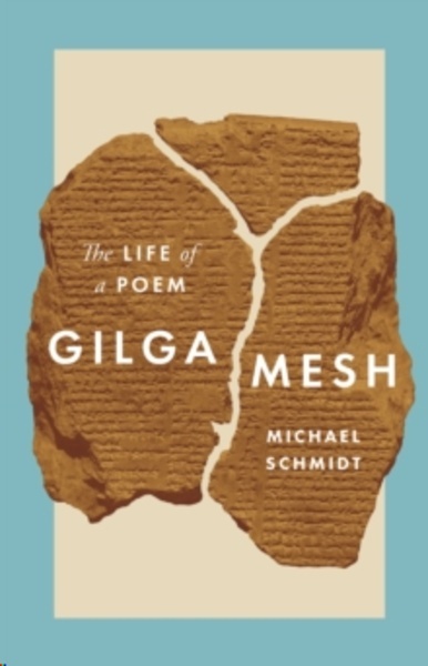 Gilgamesh : The Life of a Poem