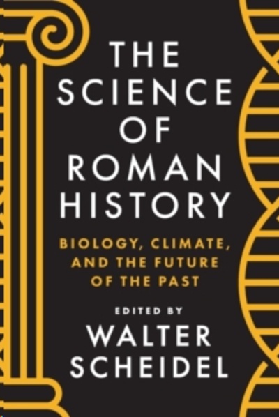 The Science of Roman History : Biology, Climate, and the Future of the Past