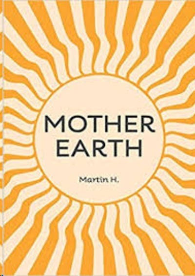 Mother Earth : Higher Mother: Simple Life Lessons from the Men's Movement for Women x{0026} Girls