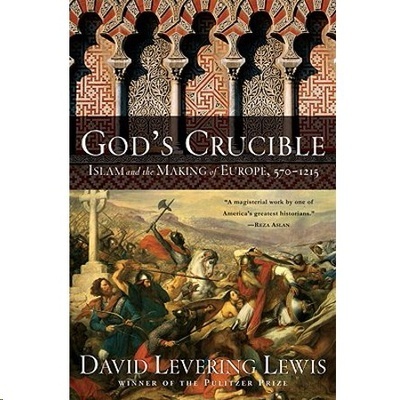 God's Crucible : Islam and the Making of Europe, 570-1215