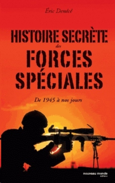 Histoire secrète des forces spéciales - De 1939 à nos jours
