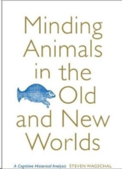 Minding Animals in the Old and New Worlds : A Cognitive Historical Analysis