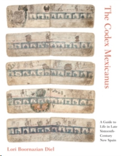 The Codex Mexicanus : A Guide to Life in Late Sixteenth-Century New Spain