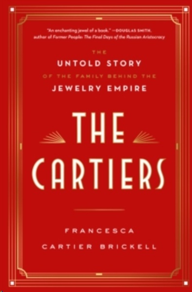 The Cartiers : The Untold Story of a Jewelry Dynasty