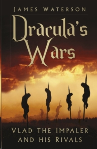Dracula's Wars : Vlad the Impaler and his Rivals