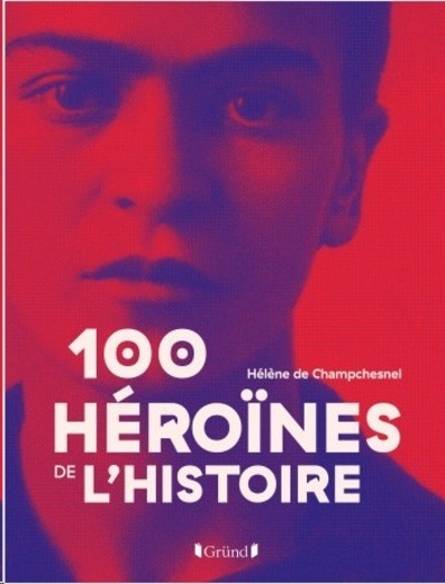 Les 100 héroïnes de l'histoire