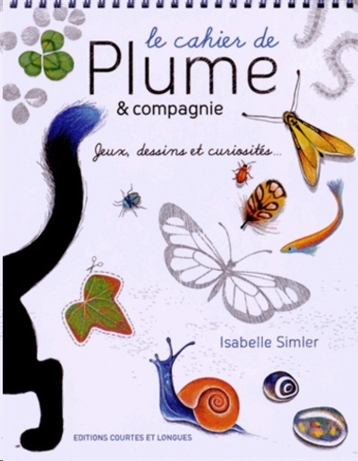 Le cahier de Plume et compagnie - Jeux, dessins et curiosités...
