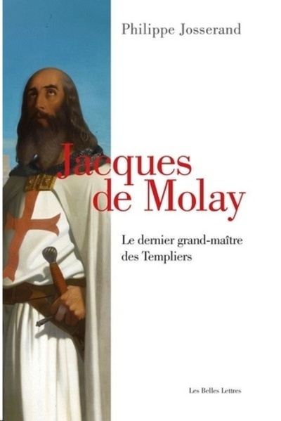 Jacques de Molay - Le dernier grand-maître des templiers