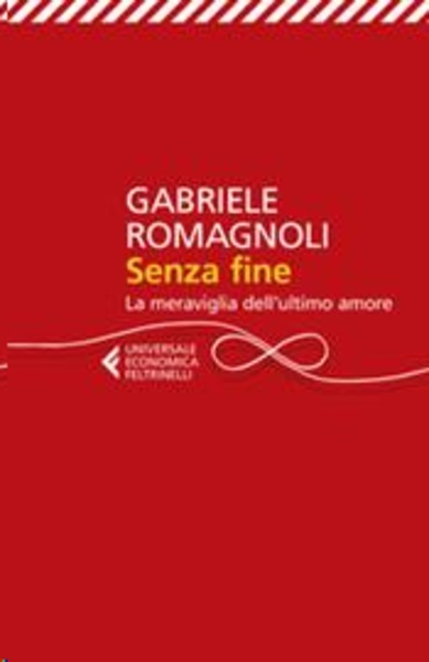 Senza fine. La meraviglia dell'ultimo amore