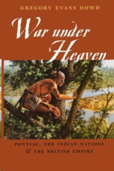 War under Heaven : Pontiac, the Indian Nations, and the British Empire