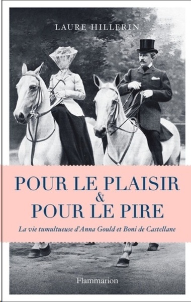 Pour le plaisir et pour le pire - La vie tumultueuse d'Anna Gould et Boni de Castellane