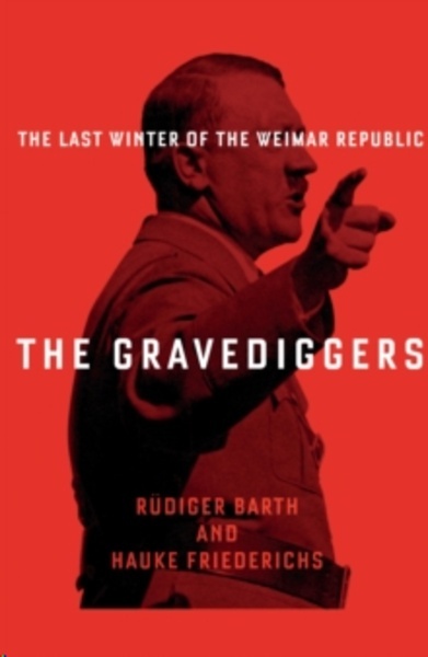 The Gravediggers : The Last Winter of the Weimar Republic