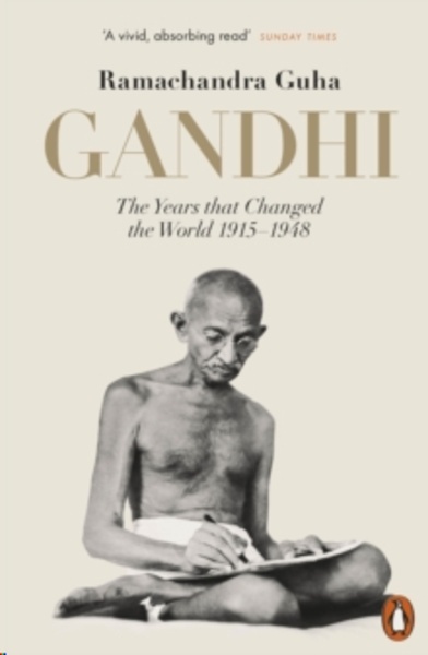 Gandhi 1914-1948 : The Years That Changed the World