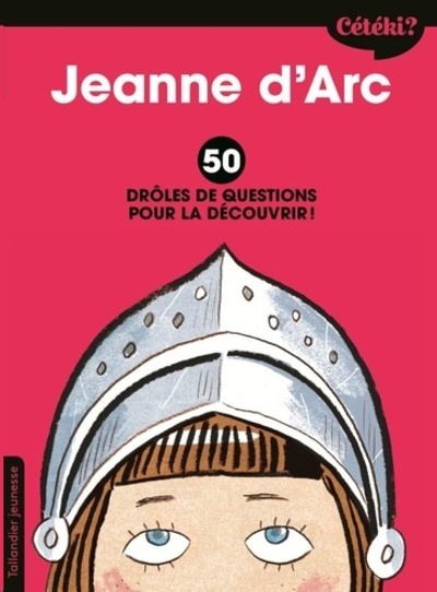 Jeanne d'Arc - 50 drôles de questions pour la découvrir