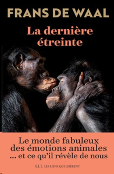 La dernière étreinte - Le monde fabuleux des émotions animales... et ce qu'il révèle de nous