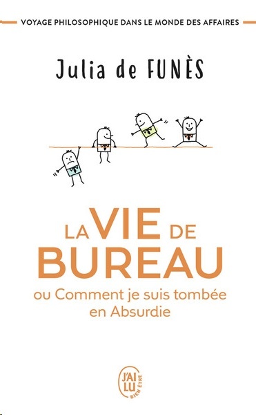 La vie de bureau ou comment je suis tombée en Absurdie - Voyage philosophique dans le monde des affaires