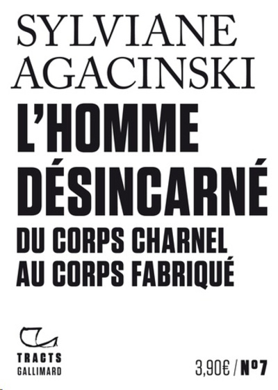 L'homme désincarné - Du corps charnel au corps fabriqué