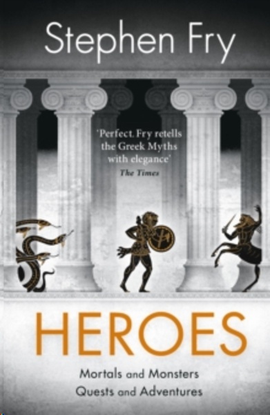 Heroes : The myths of the Ancient Greek heroes retold