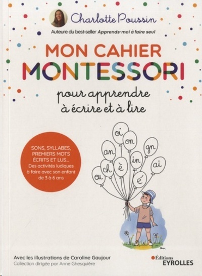 Mon cahier Montessori pour apprendre à écrire et à lire - Sons, syllabes, premiers mots écrits...