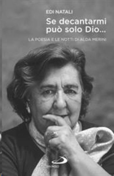 Se decantarmi può solo Dio.... La poesia e le notti di Alda Merini