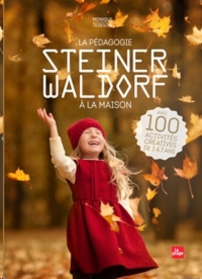 La pédagogie Steiner-Waldorf à la maison - Avec 100 activités créatives de 3 à 7 ans
