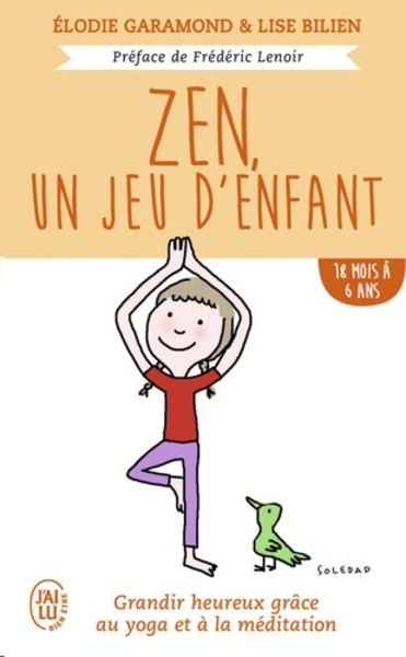 Zen, un jeu d'enfant 18 mois - 6 ans - Grandir heureux grâce à la méditation et au yoga