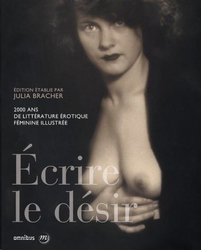 Ecrire le désir - 2000 ans de littérature érotique féminine illustrée