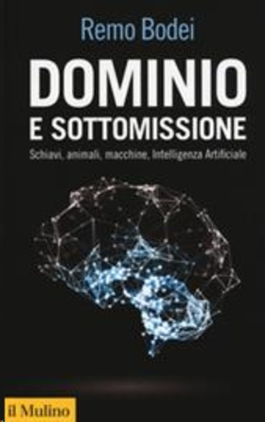 Dominio e sottomissione. Schiavi, animali, macchine, Intelligenza Artificiale