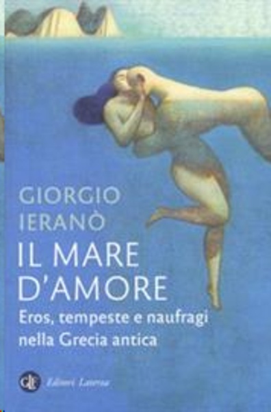 Il mare d'amore. Eros, tempeste e naufragi nella Grecia antica