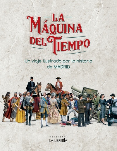 La máquina del Tiempo. Un viaje ilustrado por la Historia de Madrid