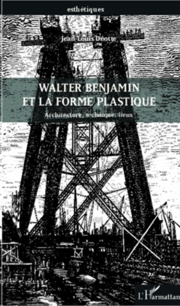 Walter Benjamin et la forme plastique - Architecture, technique, lieux