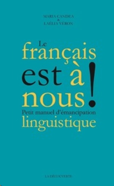 Le français est à nous ! - Petit manuel d'émancipation linguistique