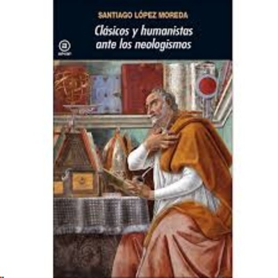 Clásicos y humanistas ante los neologismos