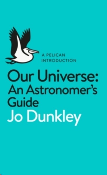 Our Universe : An Astronomer's Guide